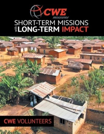 Cover for Cwe Volunteers · Cwe Missions Short-Term Missions with Long-Term Impact (Paperback Book) (2020)