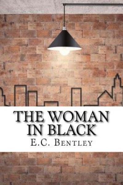 The Woman in Black - E C Bentley - Książki - Createspace Independent Publishing Platf - 9781974239627 - 12 sierpnia 2017