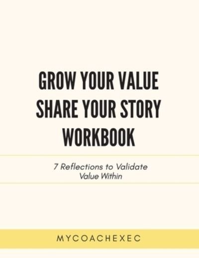 Cover for Mycoachexec · Grow Your Value Share Your Story Workbook (Paperback Bog) (2021)