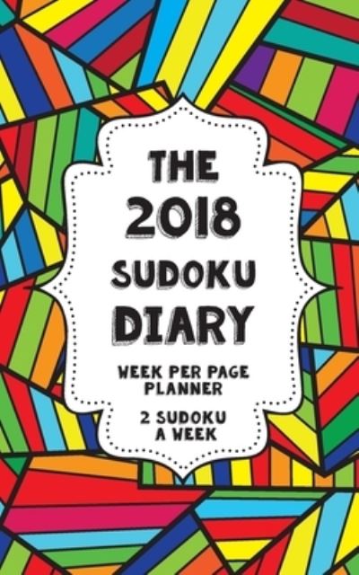 The 2018 Sudoku Diary - week per page - Clarity Media - Książki - Createspace Independent Publishing Platf - 9781978129627 - 9 października 2017