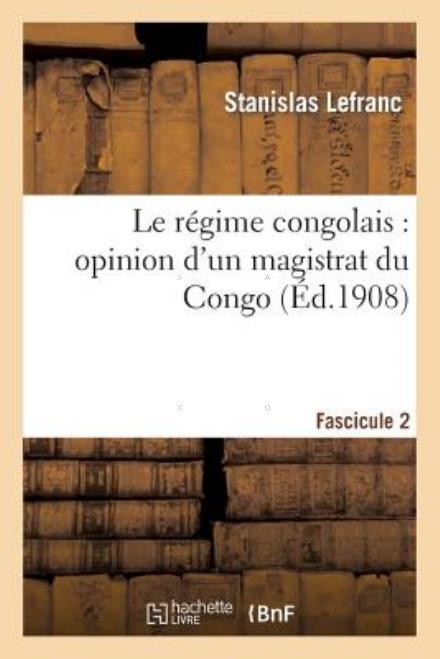 Cover for Lefranc-s · Le Regime Congolais: Opinion D'un Magistrat Du Congo. Fascicule 2 (Paperback Book) [French edition] (2013)