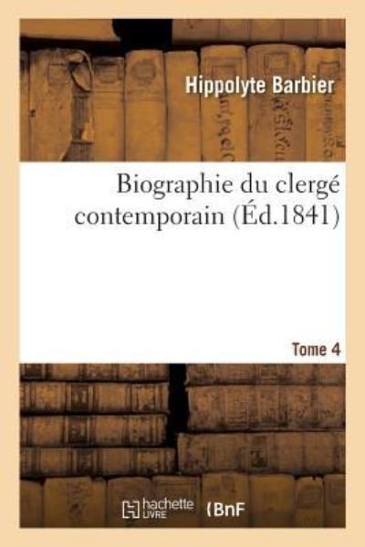 Cover for Hippolyte Barbier · Biographie Du Clerge Contemporain. Tome 4 (Pocketbok) (2017)