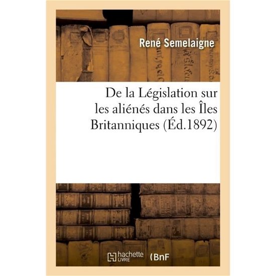 Cover for Semelaigne-R · De La Legislation Sur Les Alienes Dans Les Iles Britanniques (Taschenbuch) (2017)