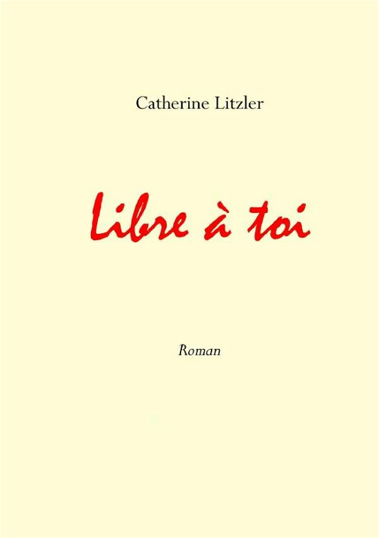 Cover for Litzler · Libre à toi (Book) (2015)