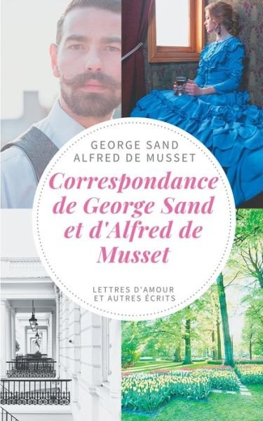 Cover for George Sand · Correspondance de George Sand et d'Alfred de Musset: lettres d'amour et autres ecrits (Paperback Book) (2020)