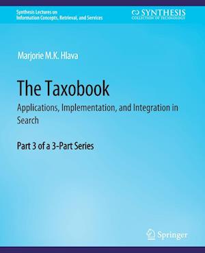 Cover for Marjorie M.K. Hlava · The Taxobook: Applications, Implementation, and Integration in Search, Part 3 of a 3-Part Series - Synthesis Lectures on Information Concepts, Retrieval, and Services (Paperback Book) (2014)