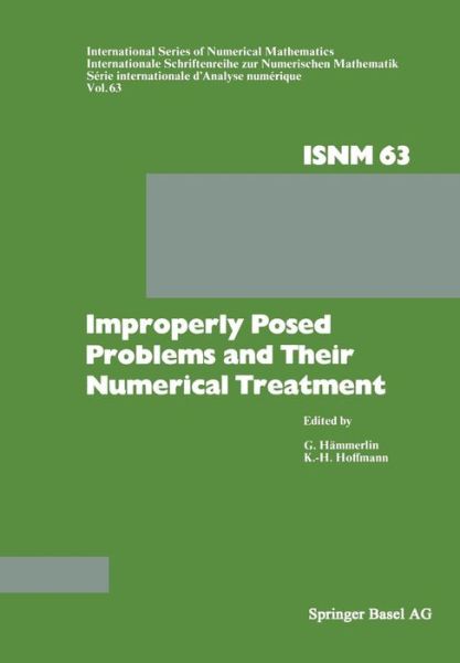 Cover for Prof. Dr. G. Hammerlin · Improperly Posed Problems and Their Numerical Treatment: Conference Held at the Mathematisches Forschungsinstitut, Oberwolfach, September 26-October 2, 1982 - International Series of Numerical Mathematics (Paperback Book) [Softcover reprint of the original 1st ed. 1983 edition] (2014)