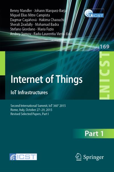 Internet of Things. IoT Infrastructures: Second International Summit, IoT 360 Degrees 2015, Rome, Italy, October 27-29, 2015. Revised Selected Papers, Part I - Lecture Notes of the Institute for Computer Sciences, Social Informatics and Telecommunications (Paperback Book) [1st ed. 2016 edition] (2016)