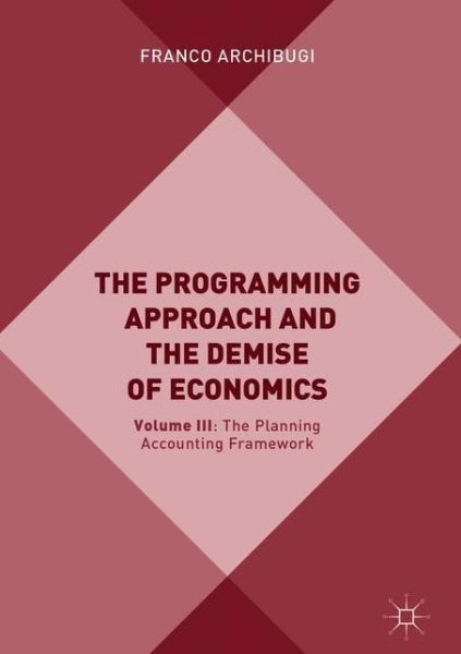 Cover for Franco Archibugi · The Programming Approach and the Demise of Economics: Volume III: The Planning Accounting Framework (PAF) (Hardcover Book) [2019 edition] (2019)
