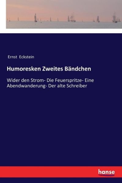 Cover for Ernst Eckstein · Humoresken Zweites Bandchen: Wider den Strom- Die Feuerspritze- Eine Abendwanderung- Der alte Schreiber (Paperback Book) (2018)