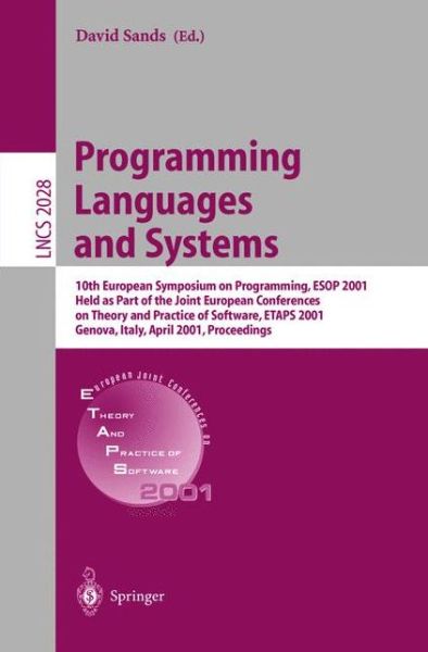 Programming Languages and Systems: 10th European Symposium on Programming, ESOP 2001 Held as Part of the Joint European Conferences on Theory and Practice of Software, ETAPS 2001 Genova, Italy, April 2-6, 2001 Proceedings - Lecture Notes in Computer Scien - David Sands - Books - Springer-Verlag Berlin and Heidelberg Gm - 9783540418627 - March 21, 2001