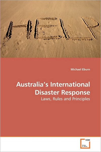 Cover for Michael Eburn · Australia?s International Disaster Response: Laws, Rules and Principles (Paperback Book) (2010)