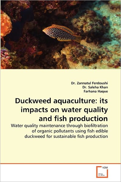 Cover for Farhana Haque · Duckweed Aquaculture: Its Impacts on Water Quality and Fish Production: Water Quality Maintenance Through Biofiltration of Organic Pollutants Using Fish Edible Duckweed for Sustainable Fish Production (Paperback Book) (2010)