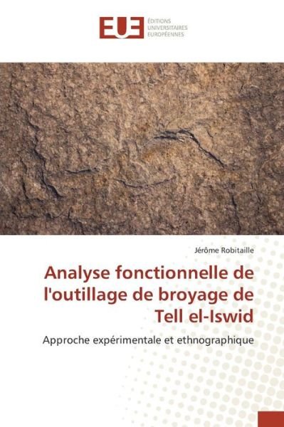 Cover for Robitaille Jerome · Analyse Fonctionnelle De L'outillage De Broyage De Tell El-iswid (Paperback Book) (2018)
