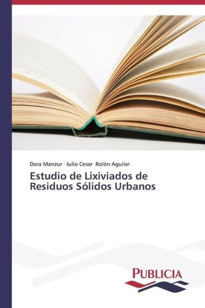 Cover for Julio Cesar Rolón Aguilar · Estudio De Lixiviados De Residuos Sólidos Urbanos (Paperback Book) [Spanish edition] (2013)