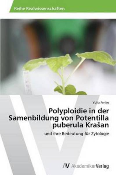 Cover for Yulia Fenko · Polyploidie in Der Samenbildung Von Potentilla Puberula Krasan: Und Ihre Bedeutung Für Zytologie (Paperback Book) [German edition] (2014)