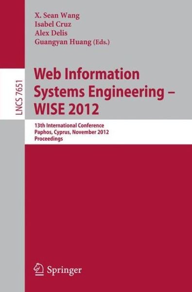 Cover for X Sean Wang · Web Information Systems Engineering - WISE 2012: 13th International Conference, Paphos, Cyprus, November 28-30, 2012, Proceedings - Lecture Notes in Computer Science (Paperback Book) [2012 edition] (2012)