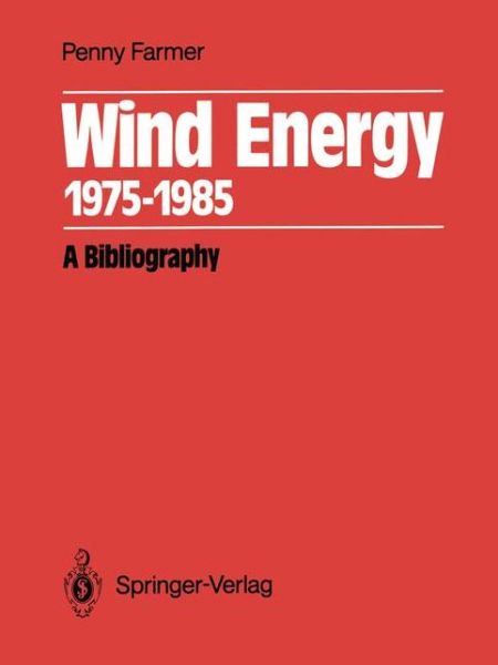 Cover for Penny Farmer · Wind Energy 1975-1985: A Bibliography (Paperback Book) [Softcover reprint of the original 1st ed. 1986 edition] (2011)