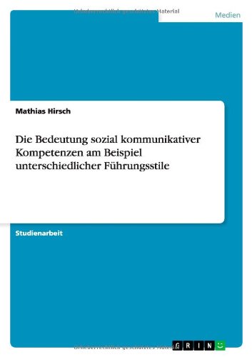 Cover for Mathias Hirsch · Die Bedeutung sozial kommunikativer Kompetenzen am Beispiel unterschiedlicher Fuhrungsstile (Paperback Book) [German edition] (2014)