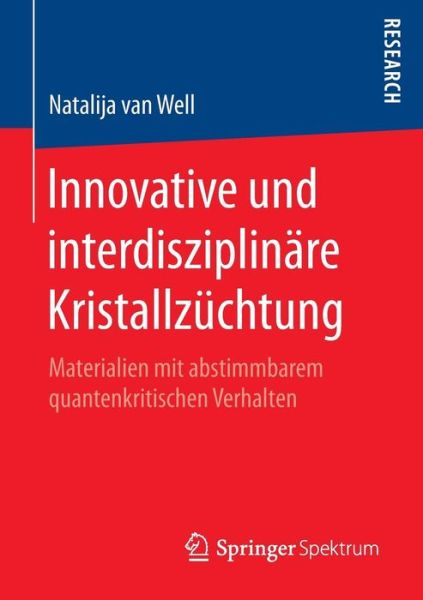 Cover for Natalija Van Well · Innovative Und Interdisziplinare Kristallzuchtung: Materialien Mit Abstimmbarem Quantenkritischen Verhalten (Paperback Book) [1. Aufl. 2016 edition] (2015)