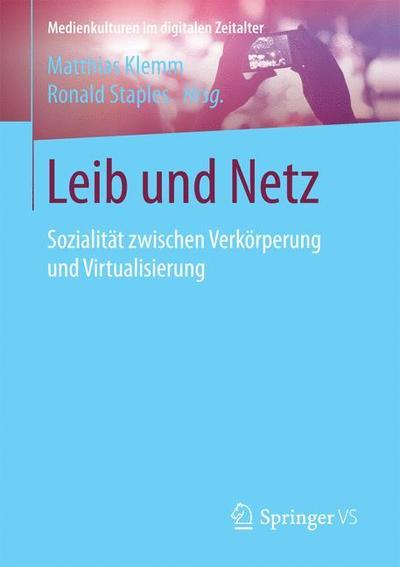 Cover for Klemm  Matthias · Leib Und Netz: Sozialitat Zwischen Verkoerperung Und Virtualisierung - Medienkulturen Im Digitalen Zeitalter (Paperback Book) [1. Aufl. 2018 edition] (2017)
