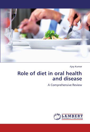 Cover for Ajay Kumar · Role of Diet in Oral Health and Disease: a Comprehensive Review (Paperback Book) (2012)