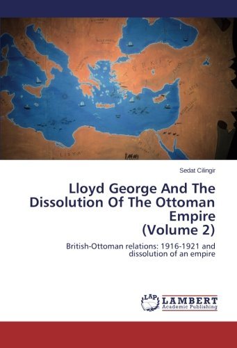 Cover for Sedat Cilingir · Lloyd George and the Dissolution of the Ottoman Empire (Volume 2): British-ottoman Relations: 1916-1921 and Dissolution of an Empire (Pocketbok) (2014)