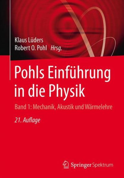 Pohls Einfuhrung in die Physik: Band 1: Mechanik, Akustik und Warmelehre - - Books - Springer Berlin Heidelberg - 9783662486627 - July 13, 2017