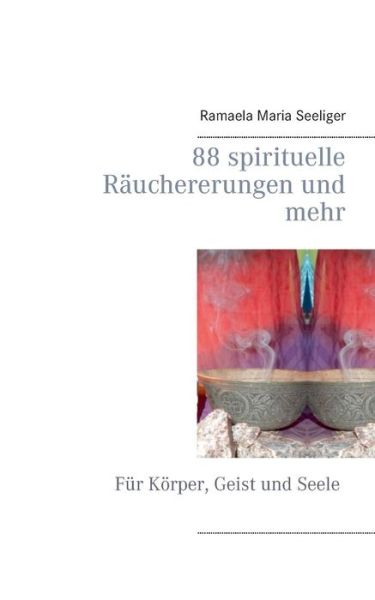 Cover for Ramaela Maria Seeliger · 88 Spirituelle Räuchererungen Und Mehr (Paperback Book) [German edition] (2015)