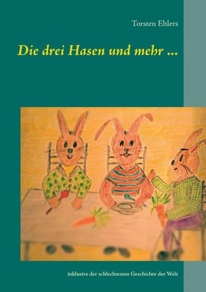 Cover for Torsten Ehlers · Die Drei Hasen Und Mehr ... (Paperback Book) [German edition] (2014)