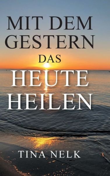 Cover for Nelk · Mit dem Gestern das Heute heilen (Book) (2019)