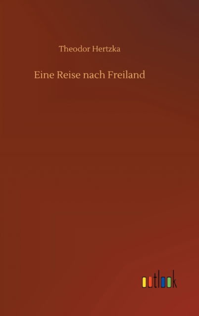 Cover for Theodor Hertzka · Eine Reise nach Freiland (Hardcover Book) (2020)