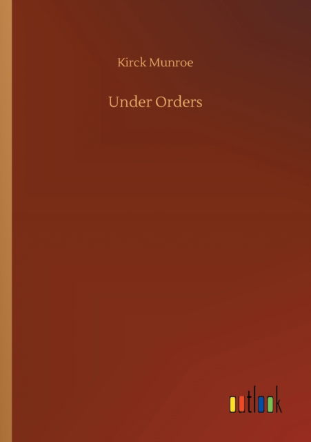 Cover for Kirck Munroe · Under Orders (Paperback Book) (2020)