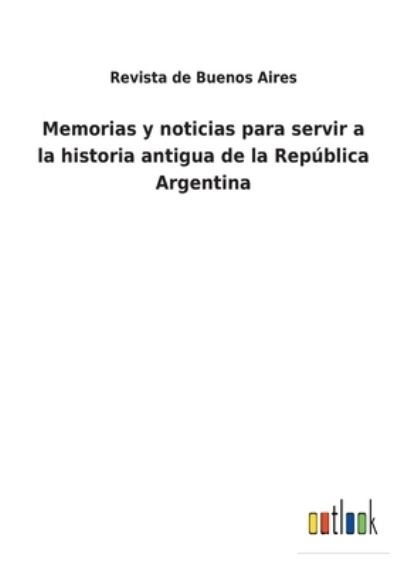 Cover for Revista de Buenos Aires · Memorias y noticias para servir a la historia antigua de la Rep?blica Argentina (Paperback Book) (2021)