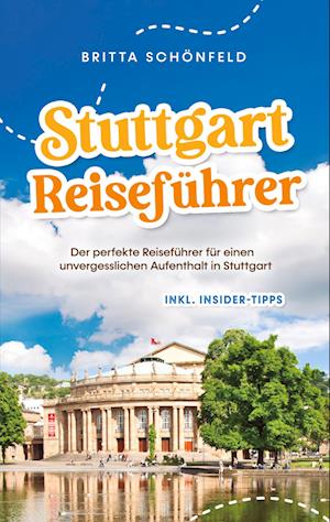 Cover for Britta Schönfeld · Stuttgart Reiseführer: Der perfekte Reiseführer für einen unvergesslichen Aufenthalt in Stuttgart - inkl. Insider-Tipps (Book) (2023)