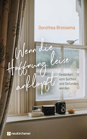 Wenn die Hoffnung leise anklopft - Dorothea Bronsema - Books - Neukirchener Verlag - 9783761569627 - March 4, 2024