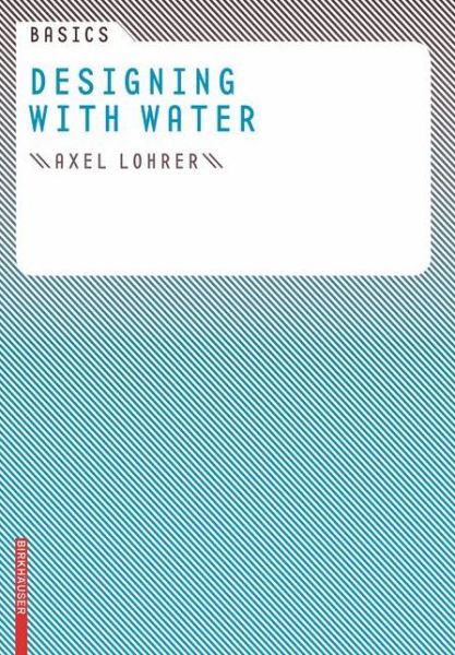 Cover for Axel Lohrer · Basics Designing with Water - Basics (englisch) (Hardcover Book) (2008)