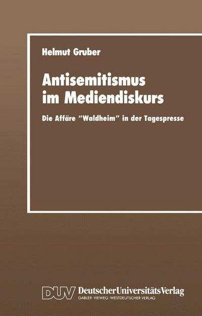 Cover for Helmut Gruber · Antisemitismus Im Mediendiskurs: Die Affare &quot;waldheim&quot; in Der Tagespresse - Sprachwissenschaft (Paperback Book) [Softcover Reprint of the Original 1st 1991 edition] (1991)