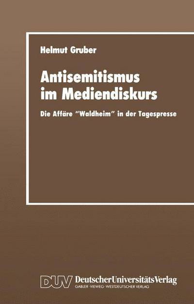 Antisemitismus Im Mediendiskurs: Die Affare "waldheim" in Der Tagespresse - Sprachwissenschaft - Helmut Gruber - Books - Deutscher Universitatsverlag - 9783824440627 - 1991