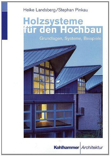 Cover for Heike Landsberg · Holzsysteme Fur den Hochbau: Grundlagen, Systeme, Beispiele (Paperback Book) [German, 1999 edition] (1999)