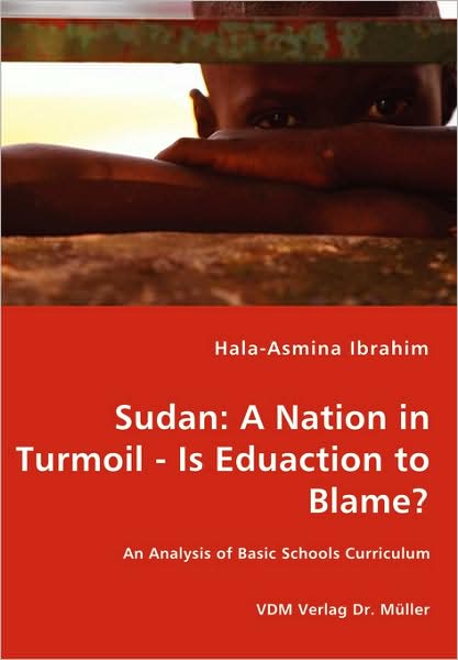 Cover for Hala-asmina Ibrahim · Sudan: a Nation in Turmoil - is Eduaction to Blame? - an Analysis of Basic Schools Curriculum (Paperback Book) (2008)