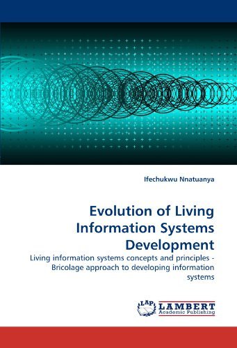 Evolution of Living Information Systems Development: Living Information Systems Concepts and Principles - Bricolage Approach to Developing Information Systems - Ifechukwu Nnatuanya - Books - LAP LAMBERT Academic Publishing - 9783838371627 - July 1, 2010