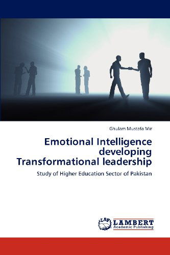 Cover for Ghulam Mustafa Mir · Emotional Intelligence Developing Transformational Leadership: Study of Higher Education Sector of Pakistan (Paperback Book) (2012)