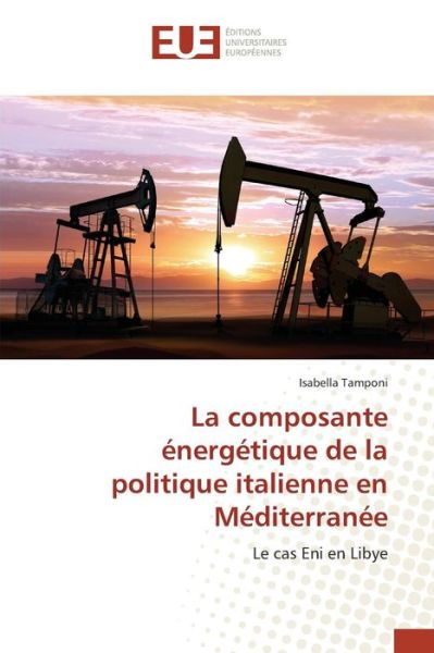 Cover for Tamponi Isabella · La Composante Energetique De La Politique Italienne en Mediterranee (Paperback Book) (2018)