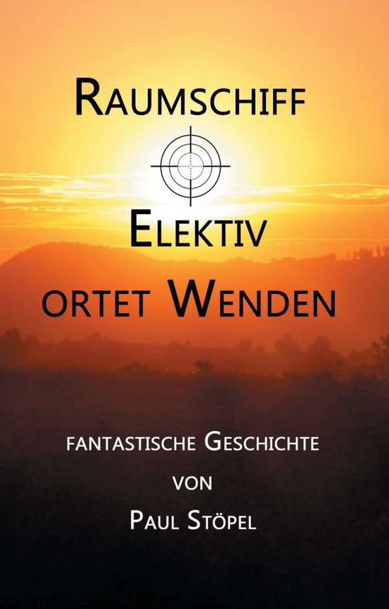 Raumschiff Elektiv ortet Wenden - Stöpel - Books -  - 9783842343627 - 