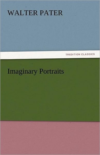 Cover for Walter Pater · Imaginary Portraits (Tredition Classics) (Paperback Bog) (2011)