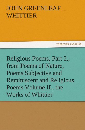 Cover for John Greenleaf Whittier · Religious Poems, Part 2., from Poems of Nature, Poems Subjective and Reminiscent and Religious Poems Volume Ii., the Works of Whittier (Tredition Classics) (Paperback Book) (2011)