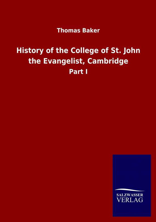Cover for Thomas Baker · History of the College of St. John the Evangelist, Cambridge: Part I (Paperback Book) (2020)
