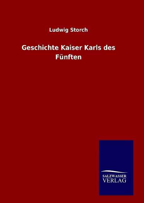 Geschichte Kaiser Karls des Fünf - Storch - Books -  - 9783846064627 - January 14, 2016