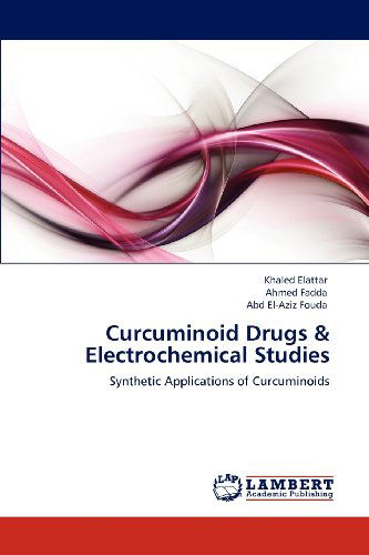 Cover for Abd El-aziz Fouda · Curcuminoid Drugs &amp; Electrochemical Studies: Synthetic Applications of Curcuminoids (Taschenbuch) (2012)